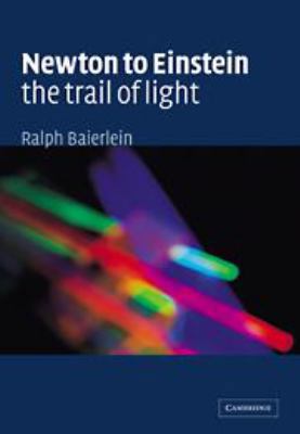 Newton to Einstein: The Trail of Light: An Excu... 1139170309 Book Cover