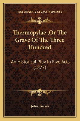 Thermopylae, Or The Grave Of The Three Hundred:... 1166157628 Book Cover