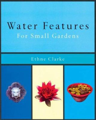 Water Features for Small Gardens 1841881554 Book Cover