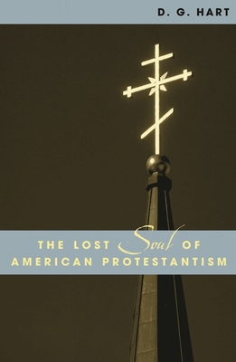 Lost Soul of American Protestantism 0742507688 Book Cover