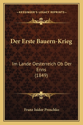 Der Erste Bauern-Krieg: Im Lande Oesterreich Ob... [German] 1167468023 Book Cover