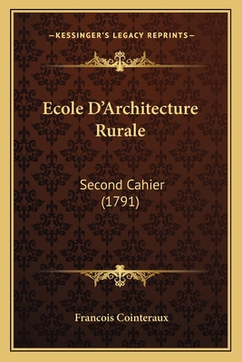 Ecole D'Architecture Rurale: Second Cahier (1791) [French] 1166428877 Book Cover