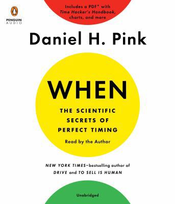 When: The Scientific Secrets of Perfect Timing 0525528202 Book Cover