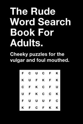The Rude Word Search Book For Adults: Cheeky Pu... B089TS154N Book Cover