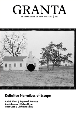 Granta 162: Definitive Narratives of Escape 1909889539 Book Cover