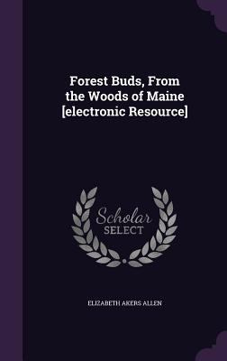 Forest Buds, from the Woods of Maine [Electroni... 1347436219 Book Cover