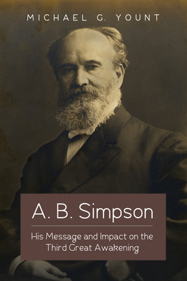 A. B. Simpson: His Message and Impact on the Th... 1498282806 Book Cover