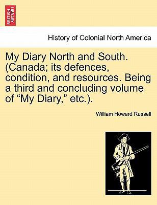 My Diary North and South. (Canada; Its Defences... 1241508895 Book Cover