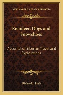 Reindeer, Dogs and Snowshoes: A Journal of Sibe... 1162807652 Book Cover