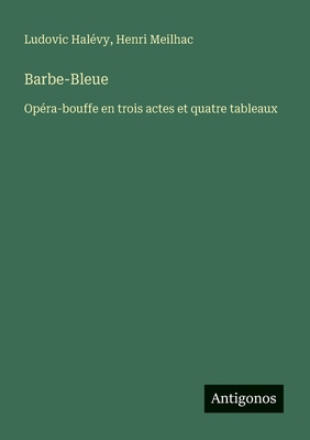Barbe-Bleue: Opéra-bouffe en trois actes et qua... [French] 3388728925 Book Cover