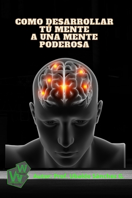 Como desarrollar tú mente a una mente poderosa [Spanish] B0C6R7RFPR Book Cover