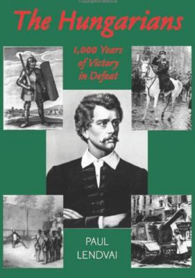 The Hungarians: A Thousand Years of Victory in ... 1850656827 Book Cover