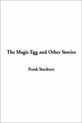 The Magic Egg and Other Stories 1404315837 Book Cover