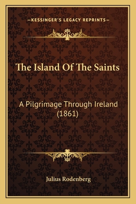 The Island Of The Saints: A Pilgrimage Through ... 1166316610 Book Cover