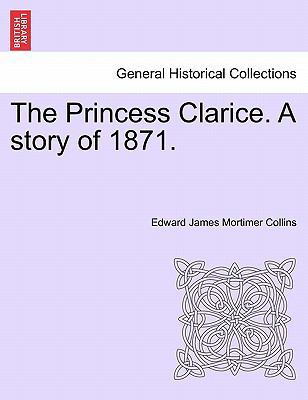 The Princess Clarice. a Story of 1871. 1241496072 Book Cover