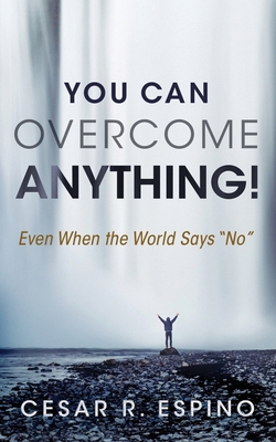 You Can Overcome Anything!: Even When the World... 1641840889 Book Cover