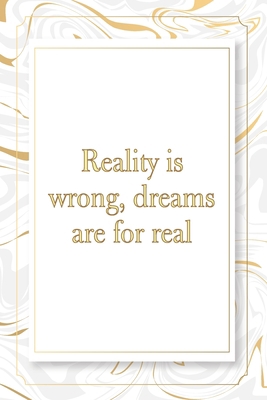 Reality is wrong, dreams are for real: Marble Notebook -  120 Pages - Size 6x9,Soft Cover, Matte Finish- Gold Confetti Glitter Monogram Blank Lined ... Pad, Journal or Diary Kids, Girls Men & Women
