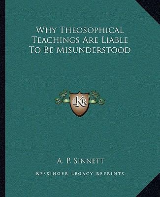 Why Theosophical Teachings Are Liable To Be Mis... 1162847670 Book Cover