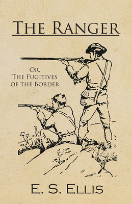 The Ranger; Or, The Fugitives of the Border 1473334101 Book Cover