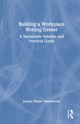 Building a Workplace Writing Center: A Sustaina... 1032081023 Book Cover