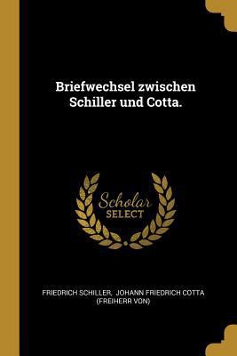 Briefwechsel zwischen Schiller und Cotta. [German] 0274796325 Book Cover