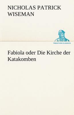 Fabiola Oder Die Kirche Der Katakomben [German] 3842421192 Book Cover