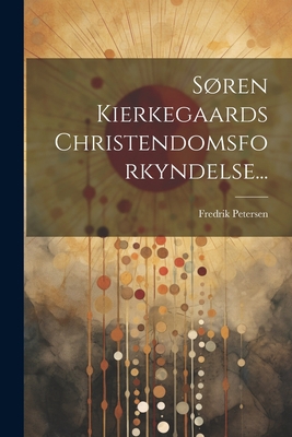 Søren Kierkegaards Christendomsforkyndelse... [Danish] 1022351907 Book Cover