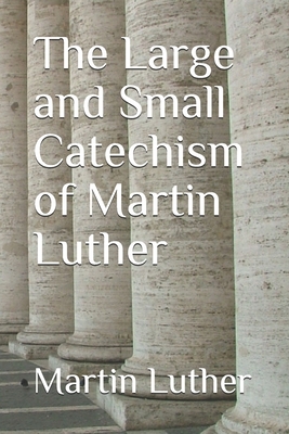 The Large and Small Catechism of Martin Luther 1709132116 Book Cover