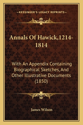 Annals Of Hawick,1214-1814: With An Appendix Co... 1164577360 Book Cover