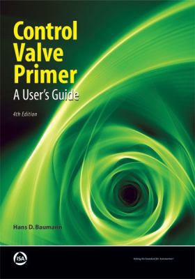 Control Valve Primer, 4th Edition: A User's Guide 1934394505 Book Cover