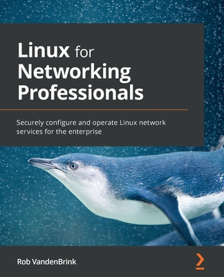 Linux for Networking Professionals: Securely co... 1800202393 Book Cover