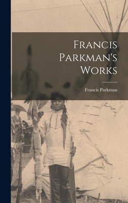 Francis Parkman's Works 1017941130 Book Cover