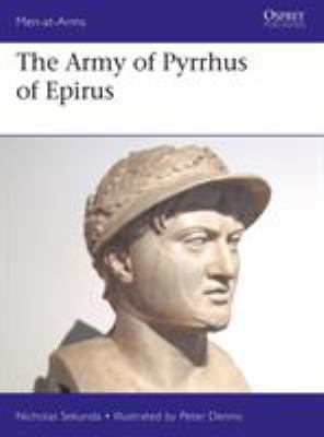 The Army of Pyrrhus of Epirus: 3rd Century BC 1472833481 Book Cover
