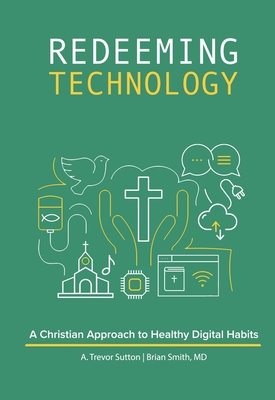 Redeeming Technology: A Christian Approach to H... 075866995X Book Cover