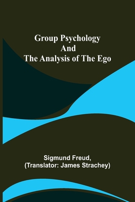 Group Psychology and The Analysis of The Ego 9356374570 Book Cover