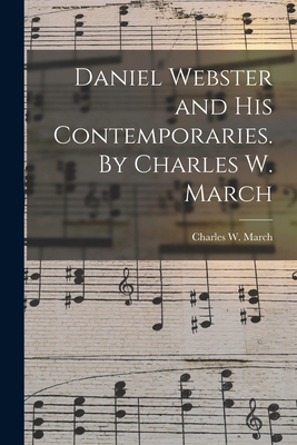 Daniel Webster and His Contemporaries. By Charl... 1013589084 Book Cover