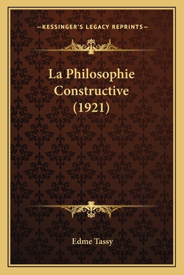 La Philosophie Constructive (1921) [French] 1165543737 Book Cover