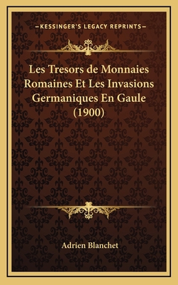 Les Tresors de Monnaies Romaines Et Les Invasio... [French] 1167896084 Book Cover