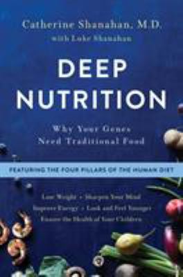 Deep Nutrition: Why Your Genes Need Traditional... 1250113822 Book Cover