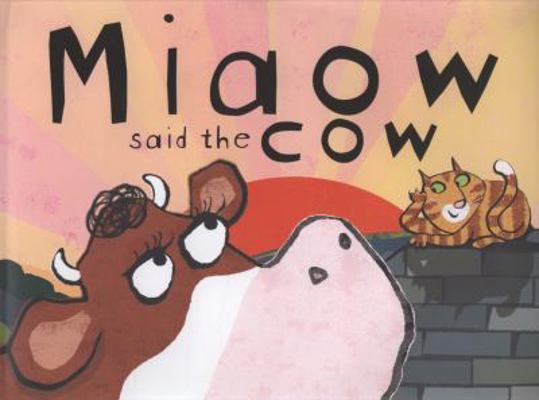 Miaow Said the Cow. Emma Dodd 1840111682 Book Cover