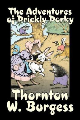 The Adventures of Prickly Porky by Thornton Bur... 1603129537 Book Cover