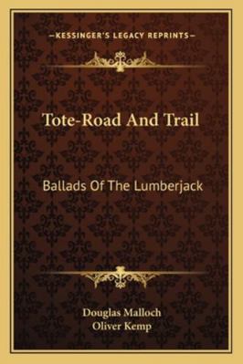 Tote-Road And Trail: Ballads Of The Lumberjack 1163085014 Book Cover