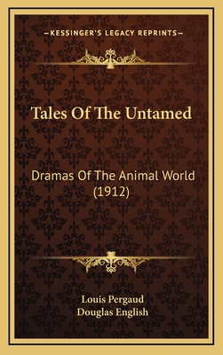 Tales Of The Untamed: Dramas Of The Animal Worl... 1165839075 Book Cover