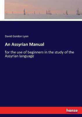 An Assyrian Manual: for the use of beginners in... 333724789X Book Cover