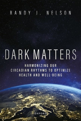 Dark Matters: Harmonizing Our Circadian Rhythms... 0197639941 Book Cover