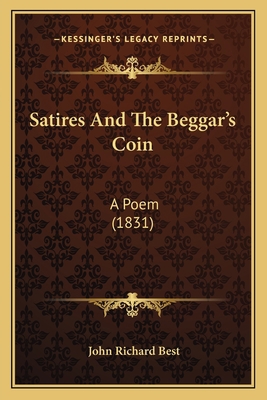 Satires And The Beggar's Coin: A Poem (1831) 1166965031 Book Cover