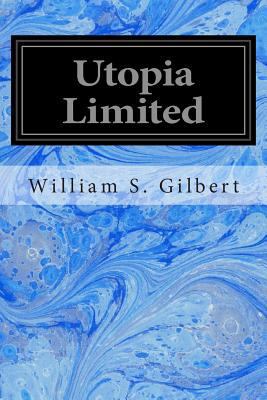 Utopia Limited: Or The Flowers of Progress 1496113543 Book Cover