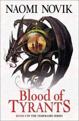 Blood of Tyrants (The Temeraire Series) 0007569084 Book Cover
