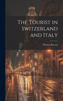 The Tourist in Switzerland and Italy 1020920548 Book Cover