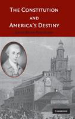 The Constitution and America's Destiny 0521845556 Book Cover